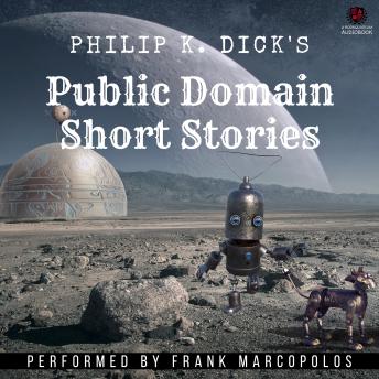 Philip K. Dick's Public Domain Short Stories: 14 Fantastical Tales