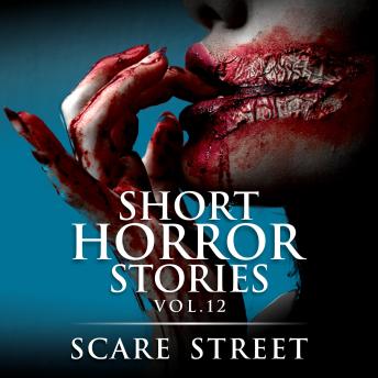 Short Horror Stories Vol. 12: Scary Ghosts, Monsters, Demons, and Hauntings