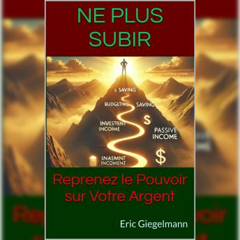 [French] - Ne Plus Subir: Reprenez le Pouvoir sur Votre Argent