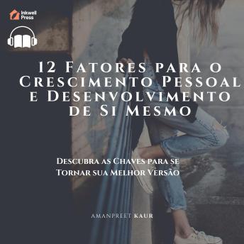 [Portuguese] - 12 Fatores para o Crescimento Pessoal e Desenvolvimento de Si Mesmo: Descubra as Chaves para se Tornar sua Melhor Versão