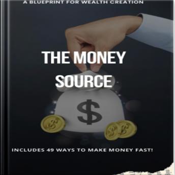 The Money Source: A Blueprint for Wealth Creation