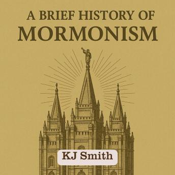 A Brief History of Mormonism