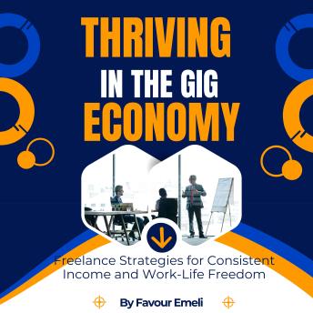Thriving in the Gig Economy: Freelance Strategies for Consistent Income and Work-Life Freedom