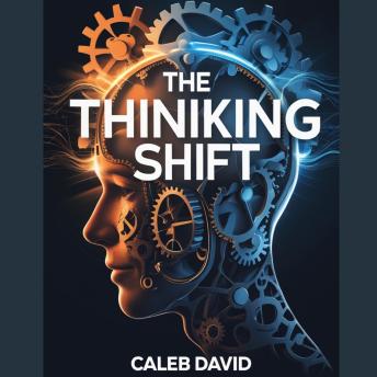 The Thinking Shift: Revolutionize How You Approach Challenges