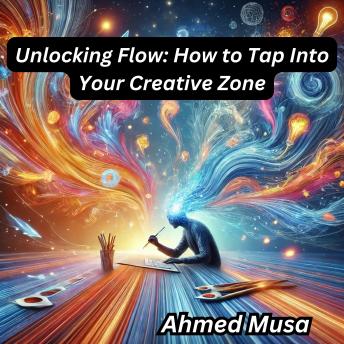 Unlocking Flow: How to Tap Into Your Creative Zone