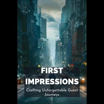 First Impressions: Crafting Unforgettable Guest Journeys