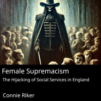 Female Supremacism: The Hijacking of Social Services in England