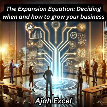 The Expansion Equation: Deciding when and how to grow your business