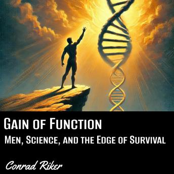 Gain of Function: Men, Science, and the Edge of Survival