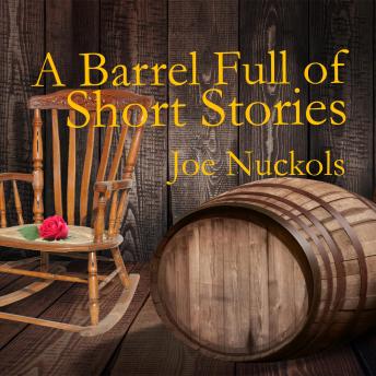 A Barrel Full of Short Stories: Twenty-six Short Stories: Snapshots of Life as It Is, and Life as It Can Be