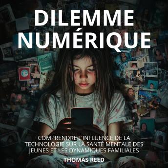 [French] - Dilemme Numérique : Comprendre l'Influence de la Technologie sur la Santé Mentale des Jeunes et les Dynamiques Familiales: Comprendre et gérer l'impact de la technologie sur nos vies