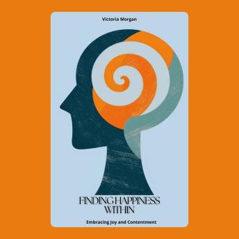 Finding Happiness Within: Embracing Joy and Contentment