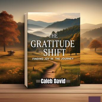 The Gratitude Shift: Finding Joy in the Journey