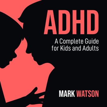 ADHD: A Complete Guide for Kids and Adults: Practical Strategies to Empower Neurodivergent Kids and Adults: Boost Focus, Emotional Regulation, Confidence, and Success at Home, School, and Work.