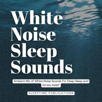 White Noise Sleep Sounds: Ambient Mix of White Noise Sounds for Deep Sleep and Stress Relief