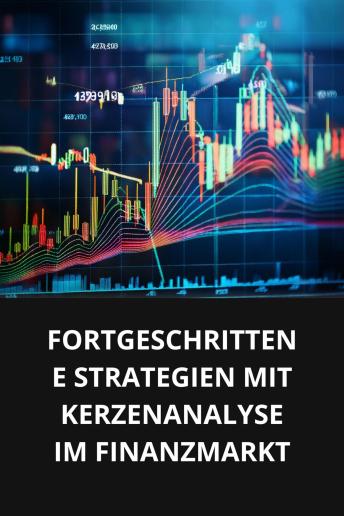 [German] - FORTGESCHRITTENE STRATEGIEN MIT KERZENANALYSE IM FINANZMARKT