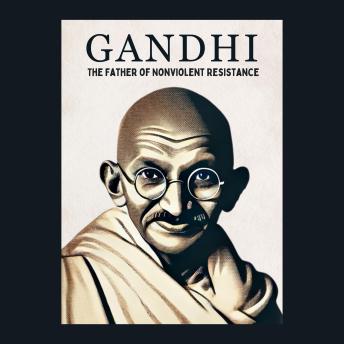 Gandhi: The Father of Nonviolent Resistance: Micro Book - C4 - Series Historical Figures Who Changed the World