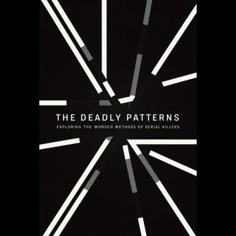 The Deadly Patterns: Exploring the Murder Methods of Serial Killers