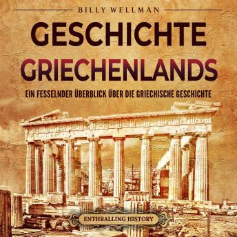 [German] - Geschichte Griechenlands: Ein fesselnder Überblick über die griechische Geschichte
