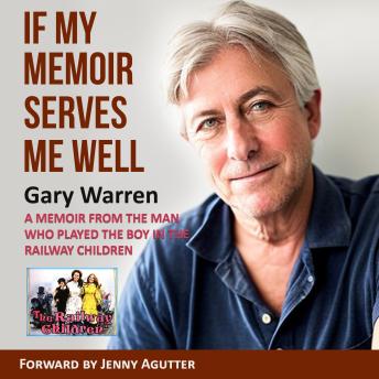 If My Memoir Serves Me Well: A Memoir From The Man Who Played The Boy In The Railway Children