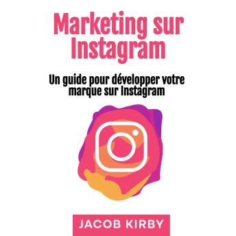 [French] - Marketing sur Instagram: Un guide pour développer votre marque sur Instagram