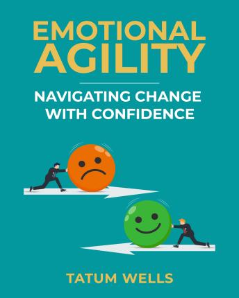 Emotional Agility: Navigating Change with Confidence