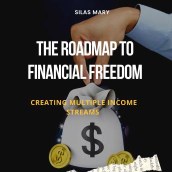 The Roadmap to Financial Freedom: Creating Multiple Income Streams