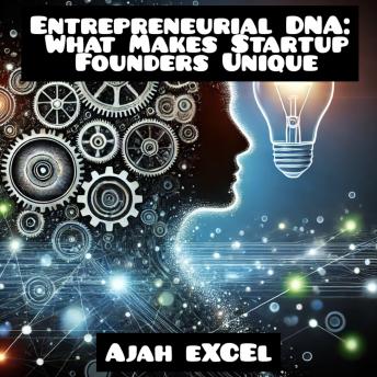 Entrepreneurial DNA: What Makes Startup Founders Unique