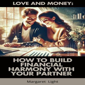 Love and Money: How to Build Financial Harmony with Your Partner