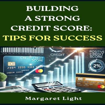 Building a Strong Credit Score: Tips for Success