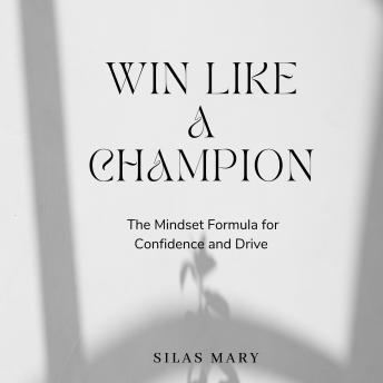 Win Like a Champion: The Mindset Formula for Confidence and Drive