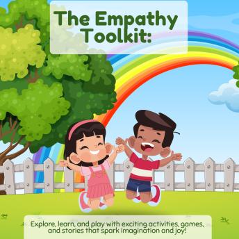 The Empathy Toolkit: Exercises and Games for Boosting Emotional Intelligence in Kids
