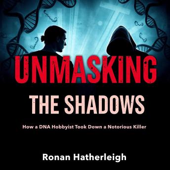 Unmasking the Shadows: How a DNA Hobbyist Took Down a Notorious Killer: 'Transform your understanding with powerful audio insights on how DNA exposed a feared killer—listen today!'