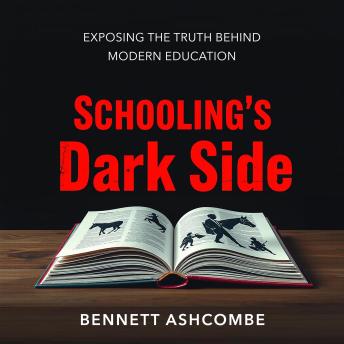 Schooling's Dark Side: Exposing the Truth Behind Modern Education: 'Transform your view of education! Engage with powerful audio lessons that reveal the truths hidden in modern schooling.'