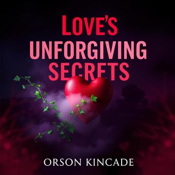 Love's Unforgiving Secrets: Embrace the Passion, Face the Truth: 'Unlock Love's Unforgiving Secrets: Dive into passionate audio lessons to awaken your heart and embrace the truth!'