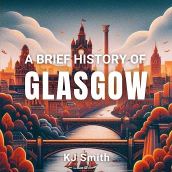 A Brief History of Glasgow