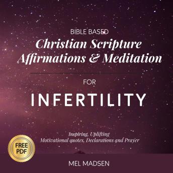 BIBLE BASED Christian Scripture Affirmations and Meditation For Infertility: Inspiring, Uplifting, Motivational Quotes, Declarations and Prayer