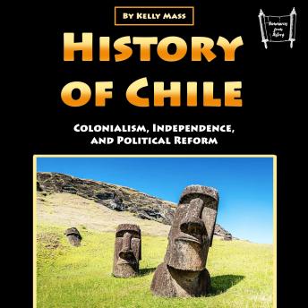 History of Chile: Colonialism, Independence, and Political Reform