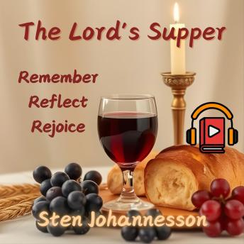 The Lord’s Supper: Remember – Reflect – Rejoice