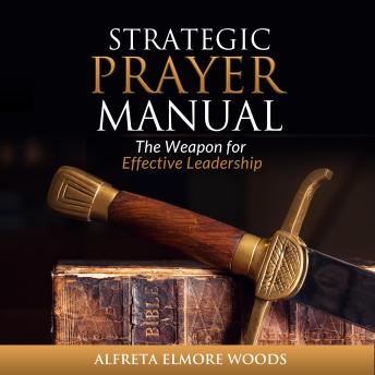 Strategic Prayer Manual: The Weapon for Effective Leadership