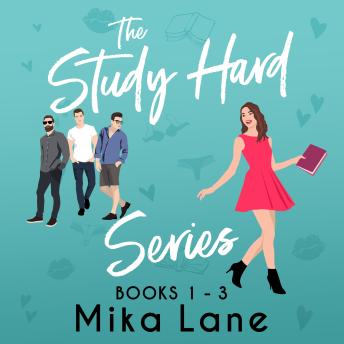 The Study Hard Romance Audiobooks 1-3: A Naughty Lesson, A Wicked Eduction, A Sinful Classroom: A Professor Student New Adult Reverse Harem Series