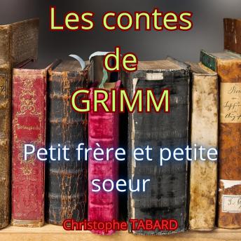 [French] - Petit frère et petite sœur: Les contes des frères GRIMM