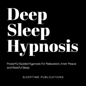 Deep Sleep Hypnosis: Powerful Guided Hypnosis for Relaxation, Inner Peace and Restful Sleep