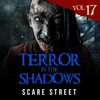 Short Horror Stories: Terror in the Shadows Vol. 17: Scary Ghosts, Paranormal & Supernatural Monsters
