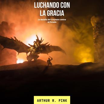 [Spanish] - Luchando con la Gracia: La Batalla del Creyente contra el Pecado