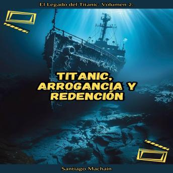 [Spanish] - Titanic, Arrogancia y Redención