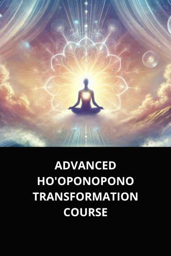 ADVANCED HO'OPONOPONO TRANSFORMATION COURSE