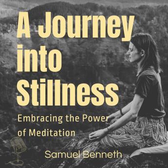 A Journey into Stillness: Embracing the power of meditation