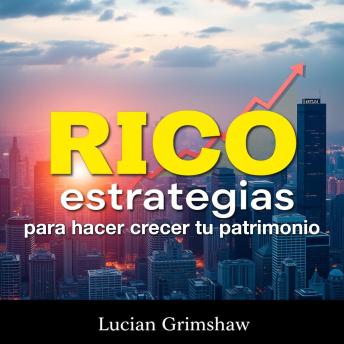 [Spanish] - RICO estrategias para hacer crecer tu patrimonio: '¡Transforma tu preparación financiera! Accede a lecciones de audio poderosas que maximizarán tu éxito en el crecimiento de tu patrimonio.'
