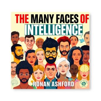 The Many Faces of Intelligence: Unleashing Your Unique Brilliance: 'Transform your thinking! Access captivating audio insights in 'The Many Faces of Intelligence' to unleash your brilliance!'
